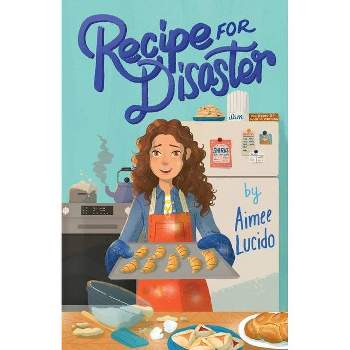 Recipe for Disaster - by  Aimee Lucido (Hardcover)