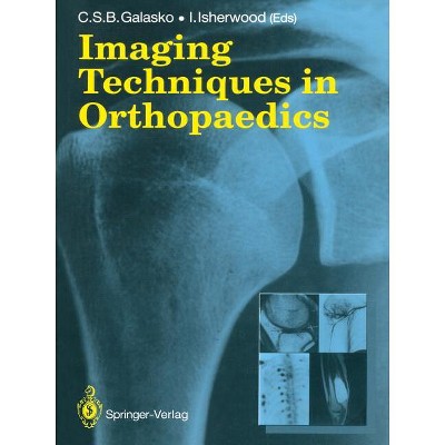 Imaging Techniques in Orthopaedics - by  Charles S B Galasko & Ian Isherwood (Paperback)