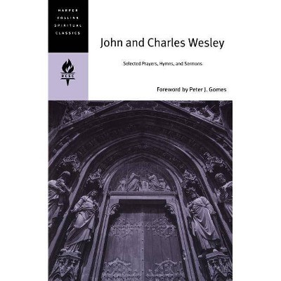 John and Charles Wesley - (HarperCollins Spiritual Classics) by  John Wesley & Charles Wesley & Spiritual Classics HarperCollins (Paperback)