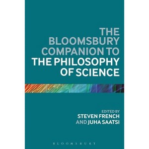 The Bloomsbury Companion to the Philosophy of Science - (Bloomsbury Companions) Annotated by  Steven French & Juha Saatsi (Paperback) - 1 of 1