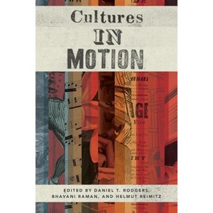 Cultures in Motion - (Publications in Partnership with the Shelby Cullom Davis Cen) by  Daniel T Rodgers & Bhavani Raman & Helmut Reimitz (Paperback) - 1 of 1