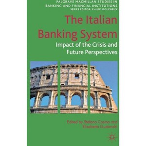 The Italian Banking System - (Palgrave MacMillan Studies in Banking and Financial Institut) by  Stefano Cosma (Hardcover) - 1 of 1