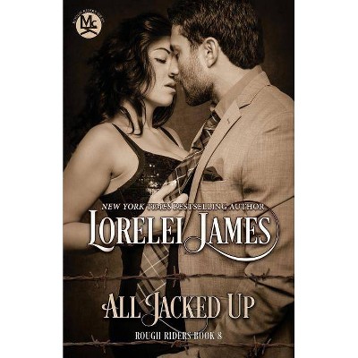 All Jacked Up - (Rough Riders) by  Lorelei James (Paperback)