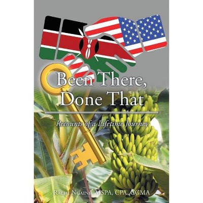 Been There, Done That - by  Rachi Ngaine Mspa Cpa Cgma (Paperback)