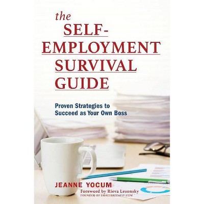 The Self-Employment Survival Guide - by  Jeanne Yocum (Paperback)