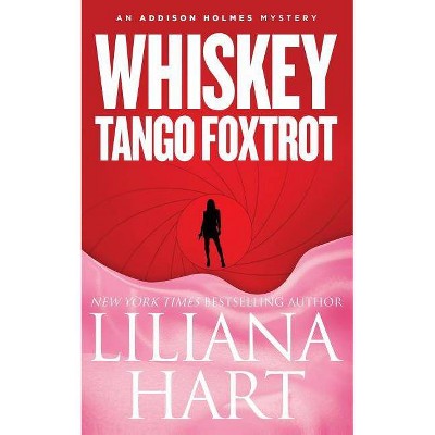 Whiskey Tango Foxtrot - (Addison Holmes Mystery) by  Liliana Hart (Paperback)