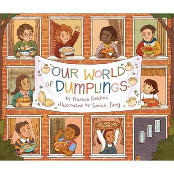 Our World of Dumplings - by  Francie Dekker (Hardcover)