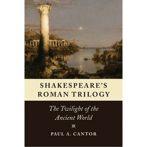 Shakespeare's Roman Trilogy - by  Paul a Cantor (Paperback) - 1 of 1