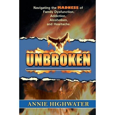 Unbroken - by  Annie Highwater (Paperback)