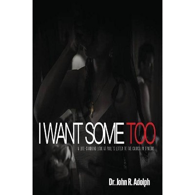 I Want Some Too - by  John R Adolph (Paperback)