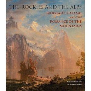 The Rockies and the Alps - by  Katherine Manthorne & Tricia Laughlin Bloom (Hardcover) - 1 of 1