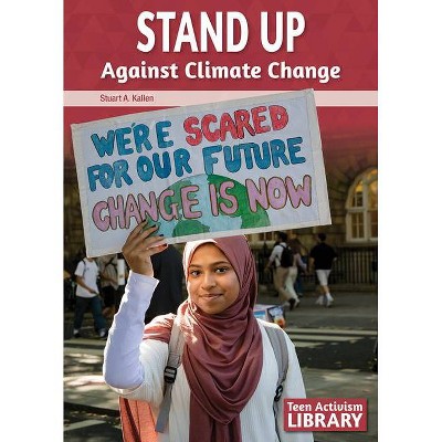 Stand Up Against Climate Change - by  Stuart A Kallen (Hardcover)