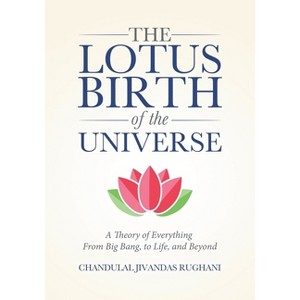 The Lotus Birth of the Universe - by  Chandulal Jivandas Rughani (Paperback) - 1 of 1