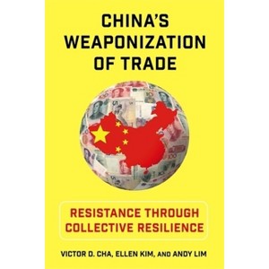 China's Weaponization of Trade - (Contemporary Asia in the World) by Victor Cha & Ellen Kim & Andy Lim - 1 of 1
