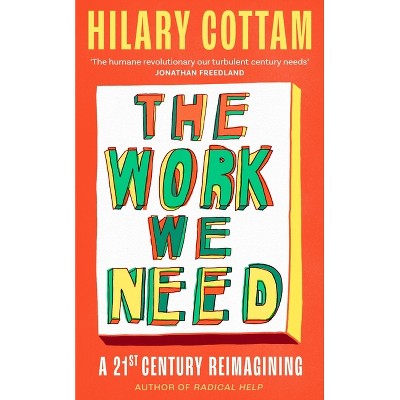 The Work We Need - by  Hilary Cottam (Hardcover)