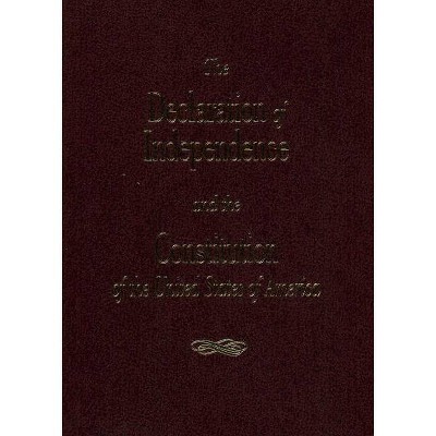 The Declaration of Independence and the Consitution of the United States - (Paperback)