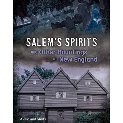 Salem's Spirits and Other Hauntings of New England - (A Haunted History) by  Megan Cooley Peterson (Hardcover)