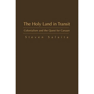 The Holy Land in Transit - (Middle East Studies Beyond Dominant Paradigms) by  Steven Salaita (Hardcover) - 1 of 1