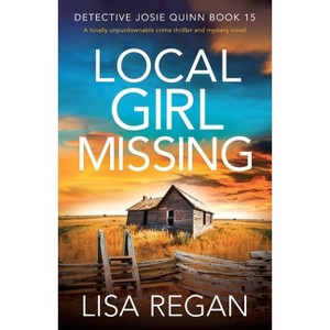 Local Girl Missing - (Detective Josie Quinn) by  Lisa Regan (Paperback) - 1 of 1