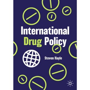 International Drug Policy - by  Steven Hayle (Paperback) - 1 of 1