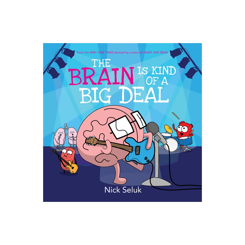 The Brain Is Kind of a Big Deal - by Nick Seluk (Hardcover)