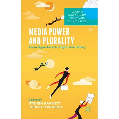 Media Power and Plurality - (Palgrave Global Media Policy and Business) by  S Barnett & J Townend (Hardcover)