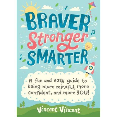 Braver Stronger Smarter - by  Vincent Vincent (Paperback)