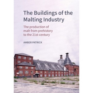 The Buildings of the Malting Industry - (Historic England) by  Amber Patrick (Hardcover) - 1 of 1