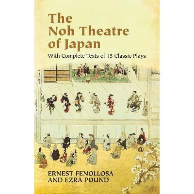 The Noh Theatre of Japan - by  Ezra Pound & Ernest Fenollosa (Paperback)