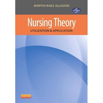 Nursing Theory - 5th Edition by  Martha Raile Alligood (Paperback)