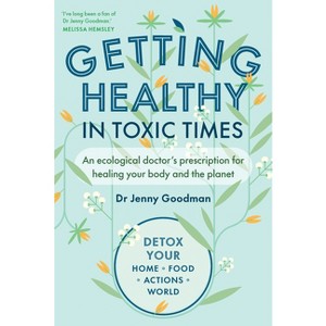 Getting Healthy in Toxic Times - by  Jenny Goodman (Paperback) - 1 of 1