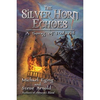 The Silver Horn Echoes - by  Michael Eging & Steve Arnold (Paperback)