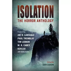 Isolation: The Horror Anthology - by  M R Carey & Ken Liu & Paul Tremblay & Tim Lebbon (Paperback)