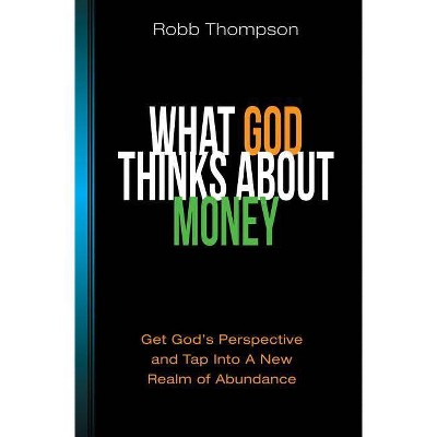 What God Thinks about Money - by  Robb D Thompson (Paperback)