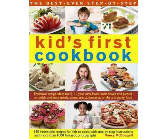 Best-Ever Step-by-Step Kid's First Cookbook : Delicious recipe ideas for 5-12 year olds, from lunch