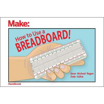 How to Use a Breadboard! - by  Sean Michael Ragan & Jody Culkin (Paperback)