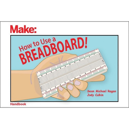 How To Use A Breadboard! - By Sean Ragan & Jody Culkin (paperback) : Target