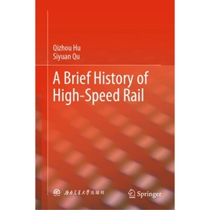 A Brief History of High-Speed Rail - by  Qizhou Hu & Siyuan Qu (Hardcover) - 1 of 1