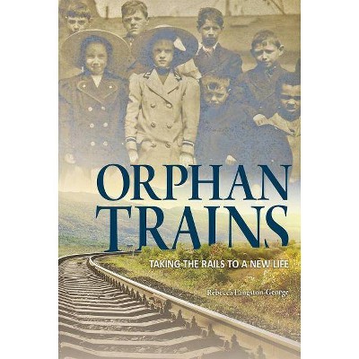 Orphan Trains - (Encounter: Narrative Nonfiction Stories) by  Rebecca Langston-George (Paperback)