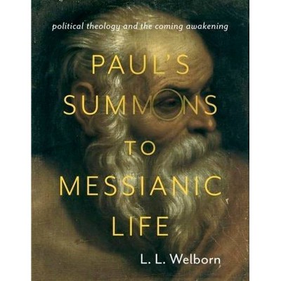 Paul's Summons to Messianic Life - (Insurrections: Critical Studies in Religion, Politics, and C) by  L Welborn (Paperback)