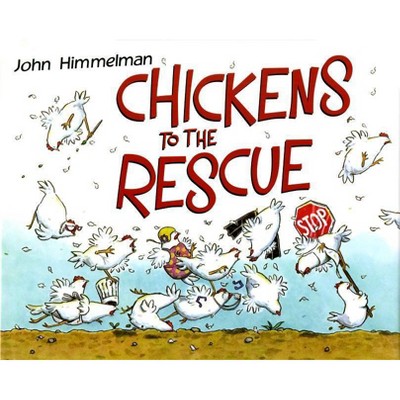 Chickens to the Rescue - (Barnyard Rescue) by  John Himmelman (Hardcover)