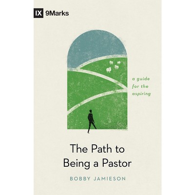 The Path to Being a Pastor - by  Bobby Jamieson (Paperback)