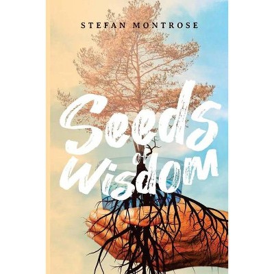 Seed of Wisdom - by  Stefan Montrose (Paperback)