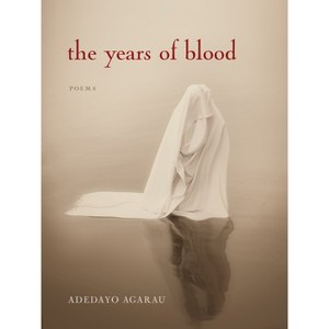 The Years of Blood - (Poetic Justice Institute) by  Adedayo Agarau (Paperback) - 1 of 1