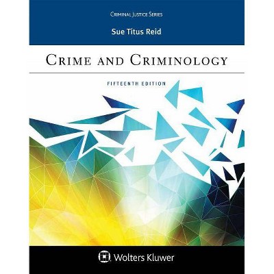 Crime and Criminology - (Aspen Criminal Justice) 15th Edition by  Sue Titus Reid (Paperback)