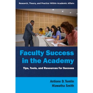 Faculty Success in the Academy - (Research, Theory, and Practice Within Academic Affairs) by Antione D Tomlin & Hiawatha Smith - 1 of 1