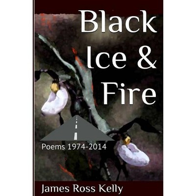 Black Ice & Fire - by  James Ross Kelly (Paperback)