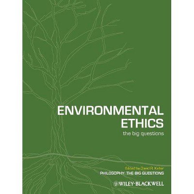 Environmental Ethics - (Philosophy: The Big Questions) by  David R Keller (Paperback)