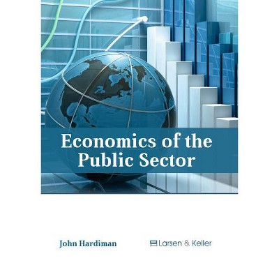 Economics of the Public Sector - by  John Hardiman (Hardcover)