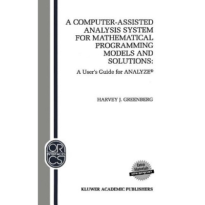 A Computer-Assisted Analysis System for Mathematical Programming Models and Solutions - (Operations Research/Computer Science Interfaces) (Hardcover)